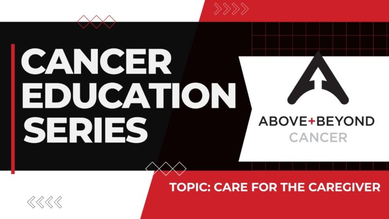 Cancer Education Series: Care for the Caregiver